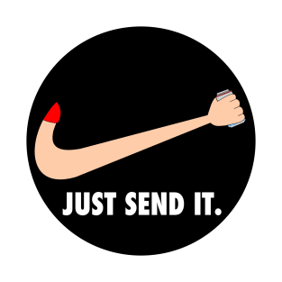 Just Send It. T-Shirt