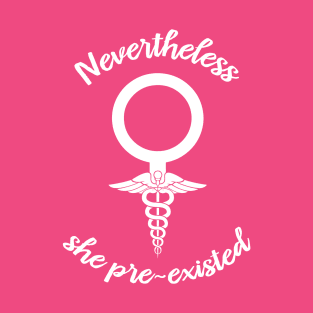 Nevertheless, She Pre-existed T-Shirt