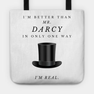 I'm Only Better Than Mr. Darcy In One Way - I'm Real. - FRONT ONLY Tote