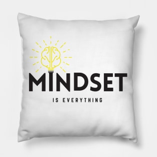 Mindset is everything !!!! Pillow