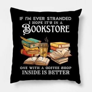 If I’m Ever Stranded I Hope It’s In A Bookstore One With A Coffee Shop Inside Is Better Pillow