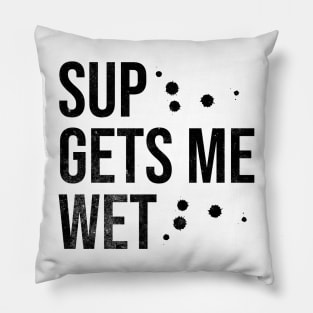 SUP Gets Me Wet Pillow