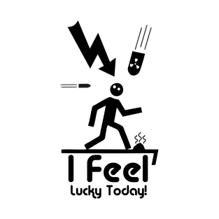 I Feel Lucky Today T-Shirt