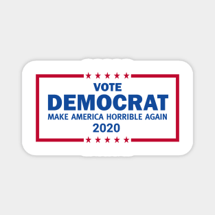 Vote Democrat 2020 Make America Horrible Again Magnet