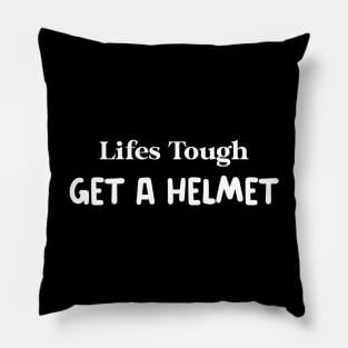 Lifes Tough Shirt Pillow