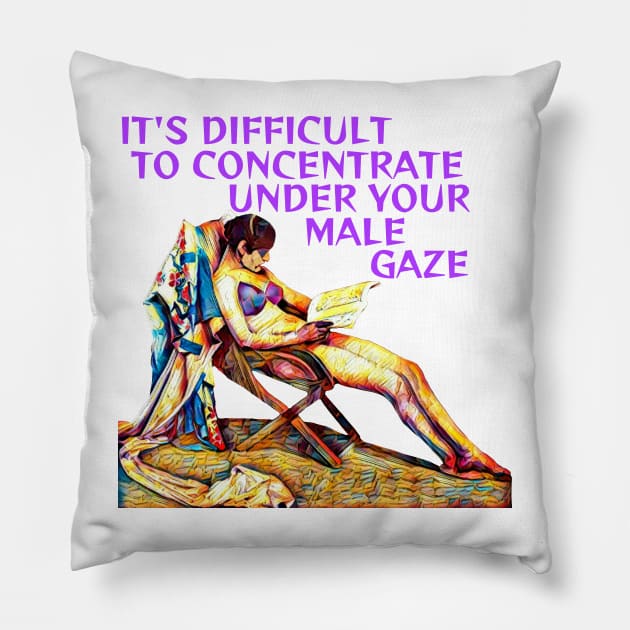 It's Difficult To Concentrate Under Your Male Gaze Pillow by Courage Today Designs