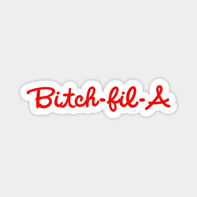 Bitch-Fil-A Magnet by BBbtq