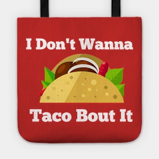 I Don't Wanna Taco Bout It Tote