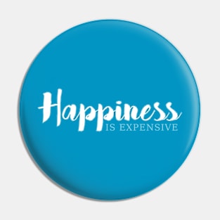 Happiness is expensive Pin