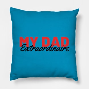 MY DAD EXTRAORDINAIRE Pillow