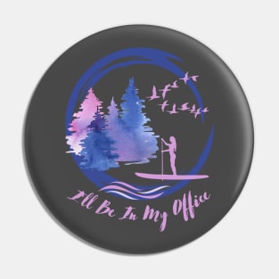 I'll Be In My Office - Kayaking Pin