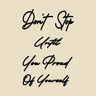 Don't stop until you proud of yourself T-Shirt