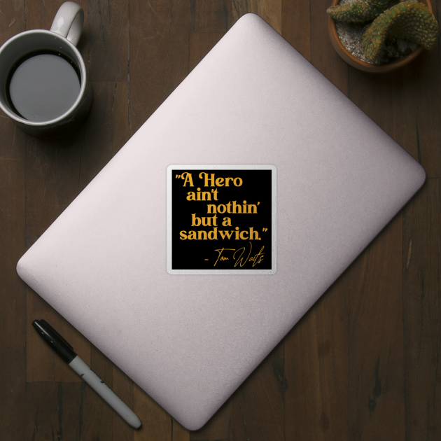 Tom Waits A Hero Quote Tom Waits Sticker Teepublic