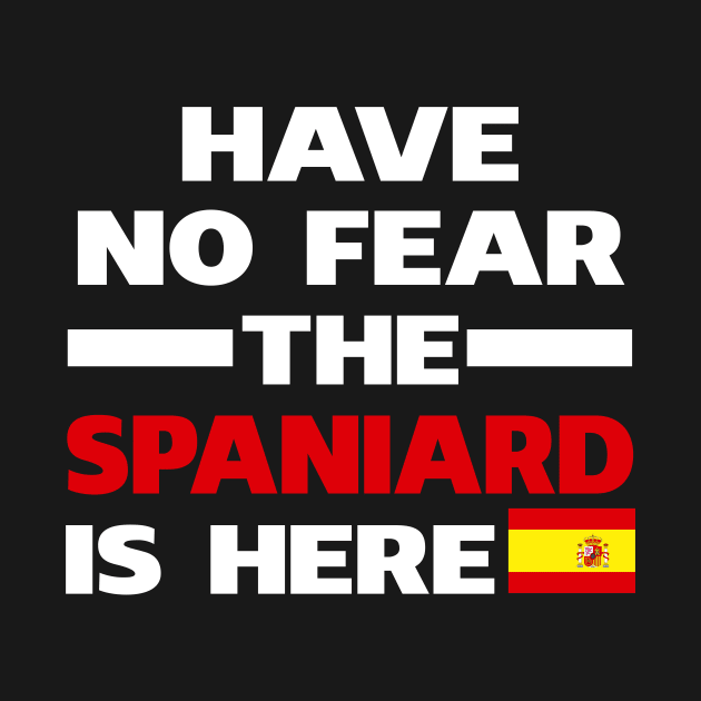 Have No Fear The Spaniard Is Here Proud by isidrobrooks