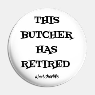 Funny Butcher T-Shirt | This Butcher Has Retired | BBQ Gifts | Butcher Gift | Butcher Dad | Master Butcher | Funny Butcher Quote Pin