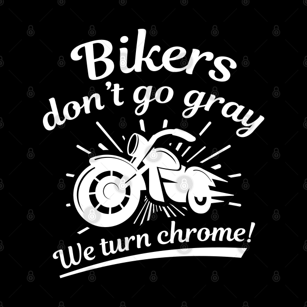 Bikers Don’t Go Gray by LuckyFoxDesigns