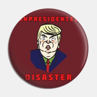 Trump - An Un-president-ed Disaster Pin