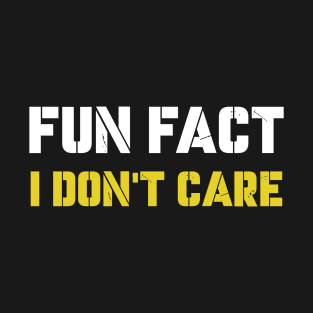 fun fact i dont care T-Shirt