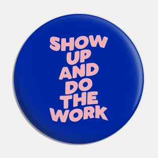 Show Up and Do the Work Pin
