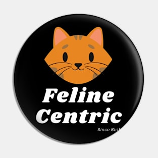 Feline Centric Since Birth - Happy Cat Pin