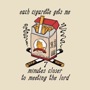 Each Cigarette Gets Me 7 Minutes Closer To Meeting The Lord T-Shirt