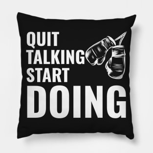 Quit Talking Start Doing Motivational Quote Pillow