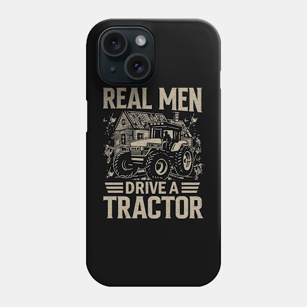 Real Men Drive a Tractor - Funny Farming Farm Tractor Farmer Phone Case by Pizzan