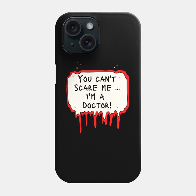 You Can't Scare Me, I'm a Doctor! Phone Case by DanDesigns