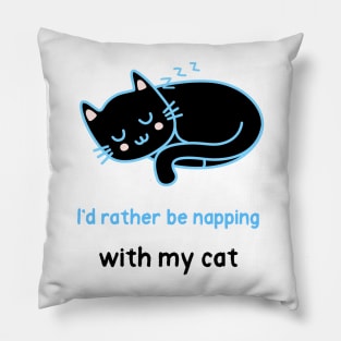 I'd ratther be napping with my cat Pillow