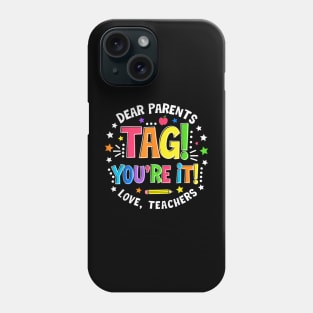 Dear Parents Tag You're It Love Teachers Last Day Of School Phone Case