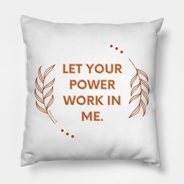 Let your power work in me. Pillow by Seeds of Authority