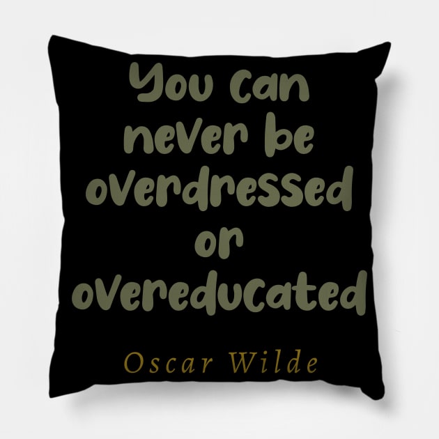 You Can Never Be Overdressed or Overeducated Pillow by tiokvadrat