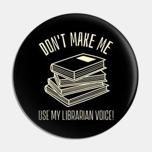 don't make me use my librarian voice Pin