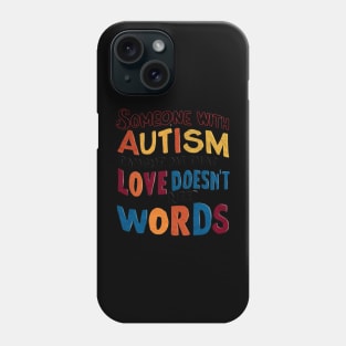 Someone With Autism Taught Me That Love Doesn't Need Words Phone Case