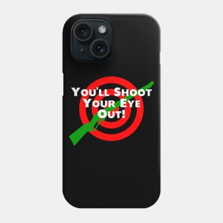 You'll Shoot Your Eye Out! Phone Case