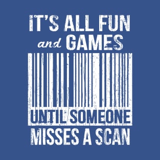 It`s All Fun And Games Until Someone Mises A Scan T-Shirt