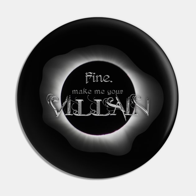 Fine. Make me your villain. - The Darkling, Shadow and Bone Pin by Ranp