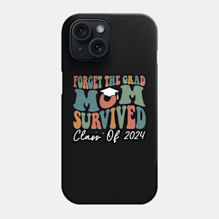 Forget The Grad Mom Survived Class Of 2024 Phone Case