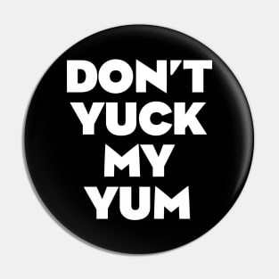 Don't Yuck My Yum Pin