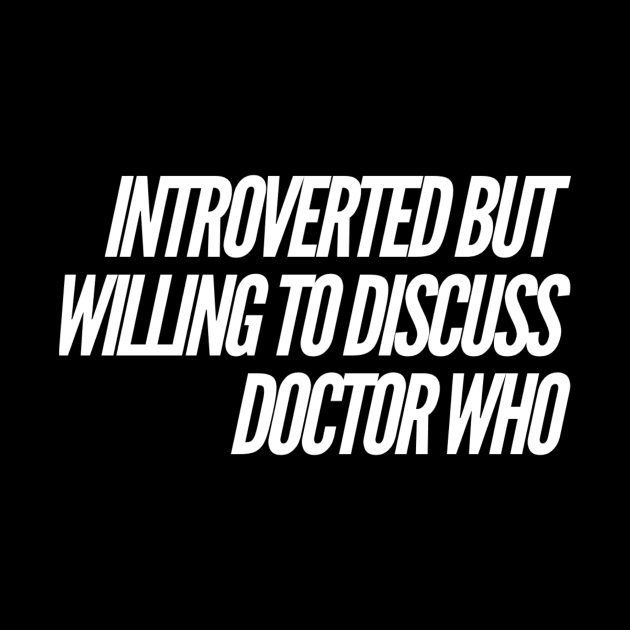 Willing to discuss Doctor Who by Doctor Who Tees 