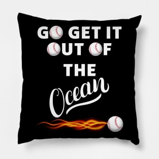 Go Get It Out Of The Ocean T-Shirt for men and women Pillow