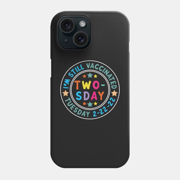 I'm Still Vaccinated Twosday 2-22-22 February 2nd 2022 Phone Case by shopcherroukia