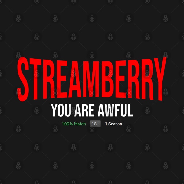 Streamberry - You Are Awful by INLE Designs