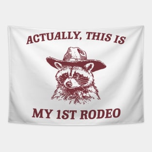 Raccoon Actually This Is My First Rodeo Shirt, Funny Trash Panda Meme Tapestry