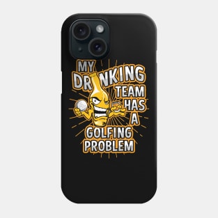 My Drinking Team Has A Golfing Problem Phone Case