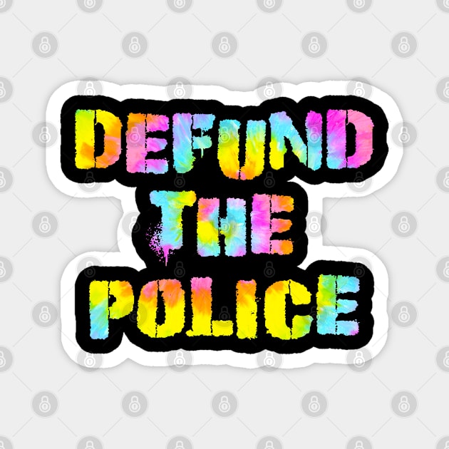 Defund the police. Race equality. Stand up against injustice. Solidarity. Destroy racism. Stop police brutality, violence, terror. End white supremacy. Anti-racist. United against hate, inequality. Tie dye graphic Magnet by IvyArtistic