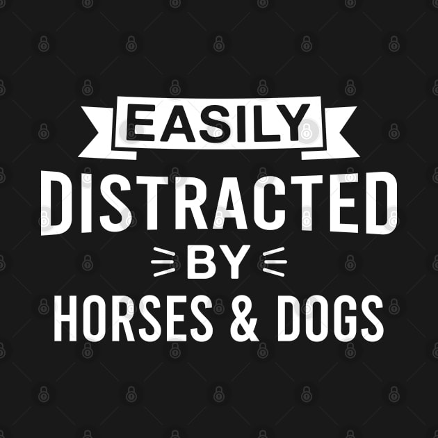 Easily Distracted by Horses and Dogs by FOZClothing