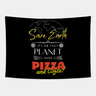 Save Earth, It's the Only Planet with Pizza and Coffee shirt for Men Women Tapestry