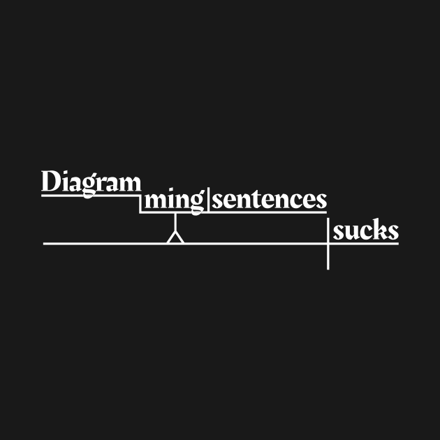 Diagramming Sentences Sucks by Phantom Goods and Designs