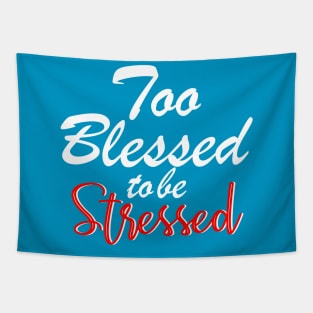 Too blessed to be stressed. Tapestry
